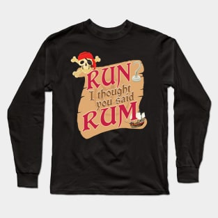 'Run I Thought You Said Rum' Awesome Pirate Gift Long Sleeve T-Shirt